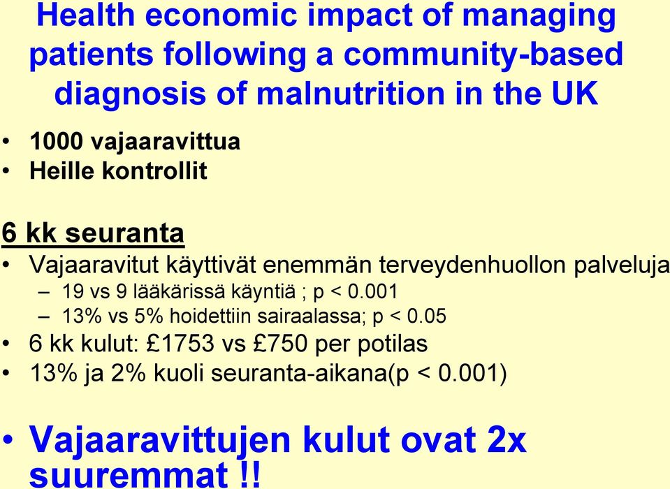 palveluja 19 vs 9 lääkärissä käyntiä ; p < 0.001 13% vs 5% hoidettiin sairaalassa; p < 0.