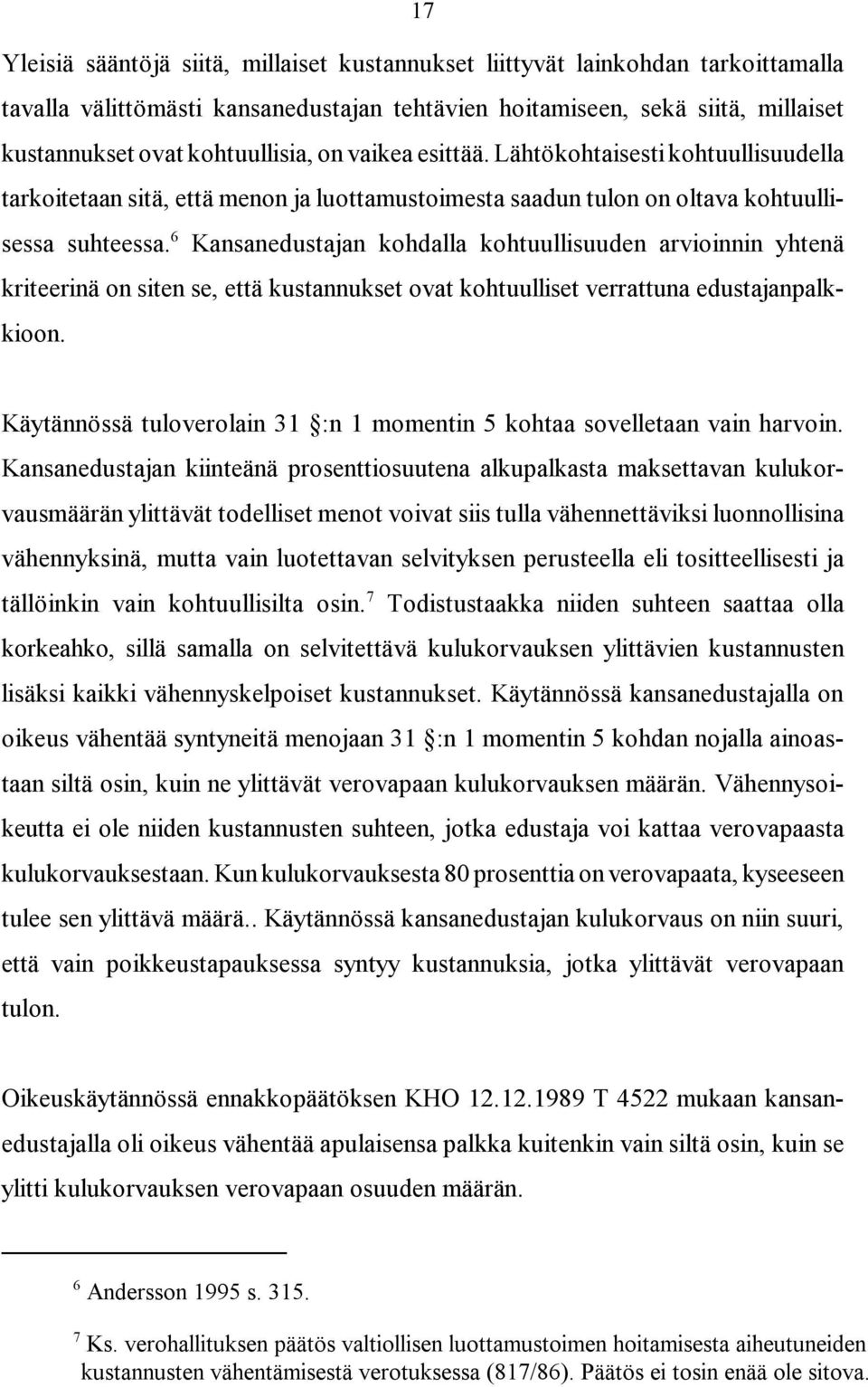 6 Kansanedustajan kohdalla kohtuullisuuden arvioinnin yhtenä kriteerinä on siten se, että kustannukset ovat kohtuulliset verrattuna edustajanpalkkioon.