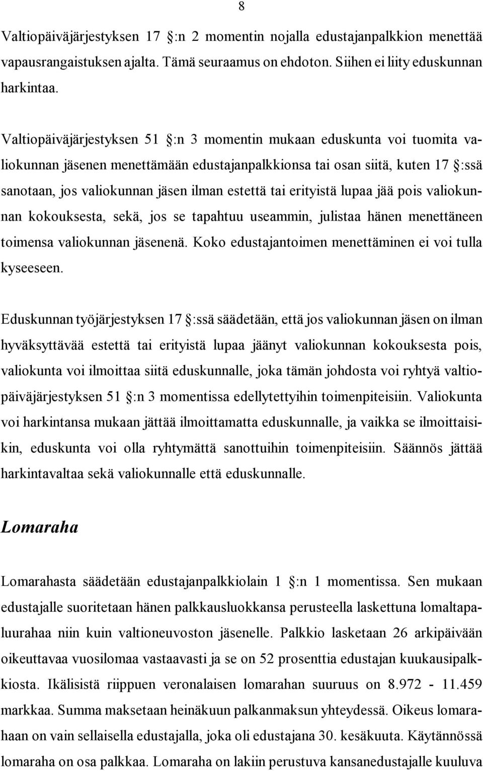 tai erityistä lupaa jää pois valiokunnan kokouksesta, sekä, jos se tapahtuu useammin, julistaa hänen menettäneen toimensa valiokunnan jäsenenä.