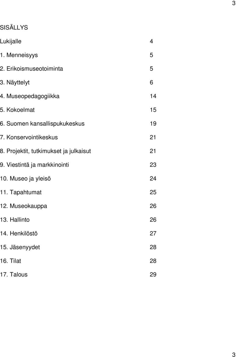 Projektit, tutkimukset ja julkaisut 21 9. Viestintä ja markkinointi 23 10. Museo ja yleisö 24 11.