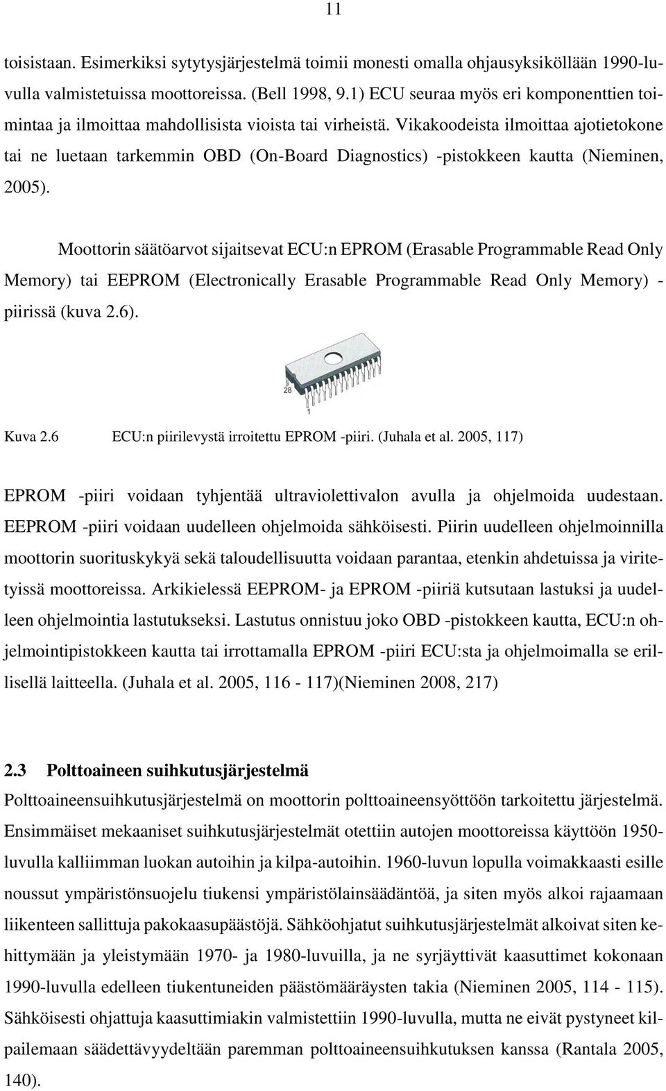 Vikakoodeista ilmoittaa ajotietokone tai ne luetaan tarkemmin OBD (On-Board Diagnostics) -pistokkeen kautta (Nieminen, 2005).