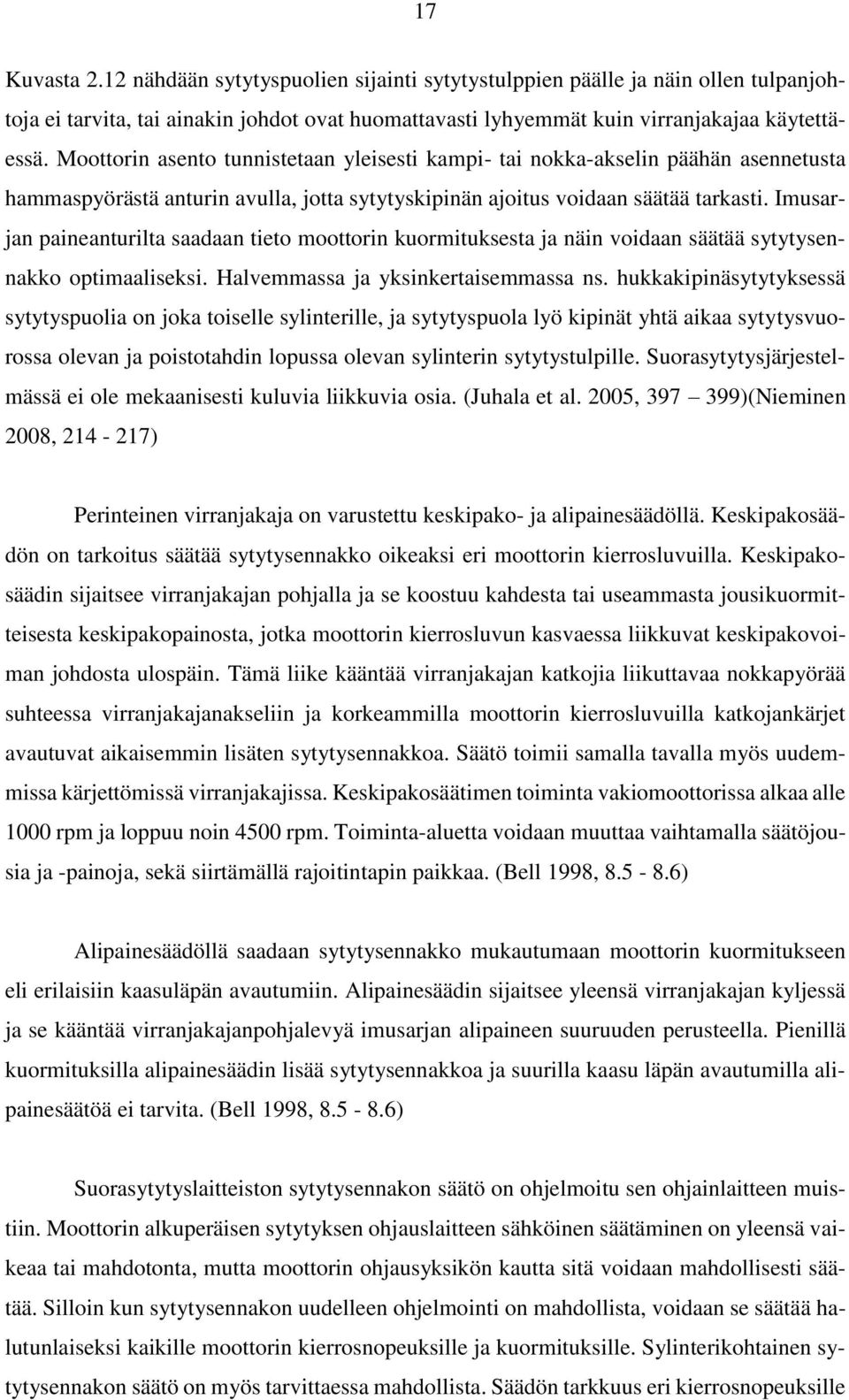 Imusarjan paineanturilta saadaan tieto moottorin kuormituksesta ja näin voidaan säätää sytytysennakko optimaaliseksi. Halvemmassa ja yksinkertaisemmassa ns.