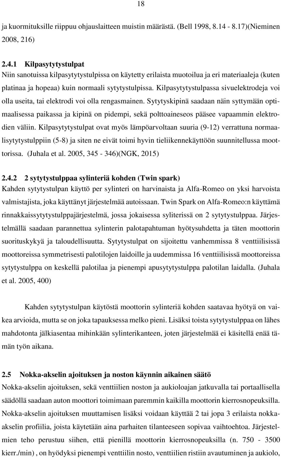 Kilpasytytystulpassa sivuelektrodeja voi olla useita, tai elektrodi voi olla rengasmainen.