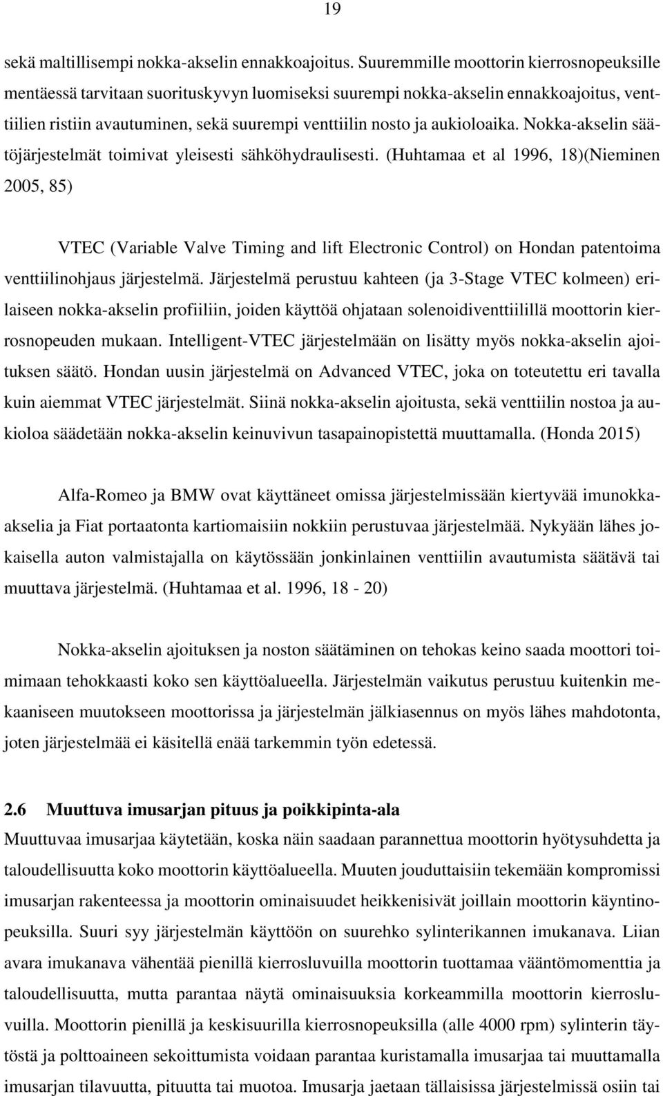 aukioloaika. Nokka-akselin säätöjärjestelmät toimivat yleisesti sähköhydraulisesti.