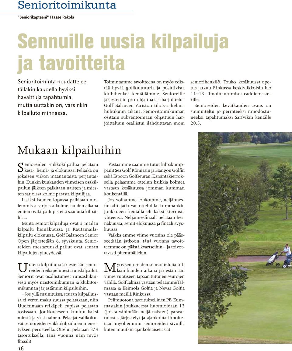 Senioreille järjestettiin pro-ohjattua sisäharjoittelua Golf Balancen Variston tiloissa helmihuhtikuun aikana.