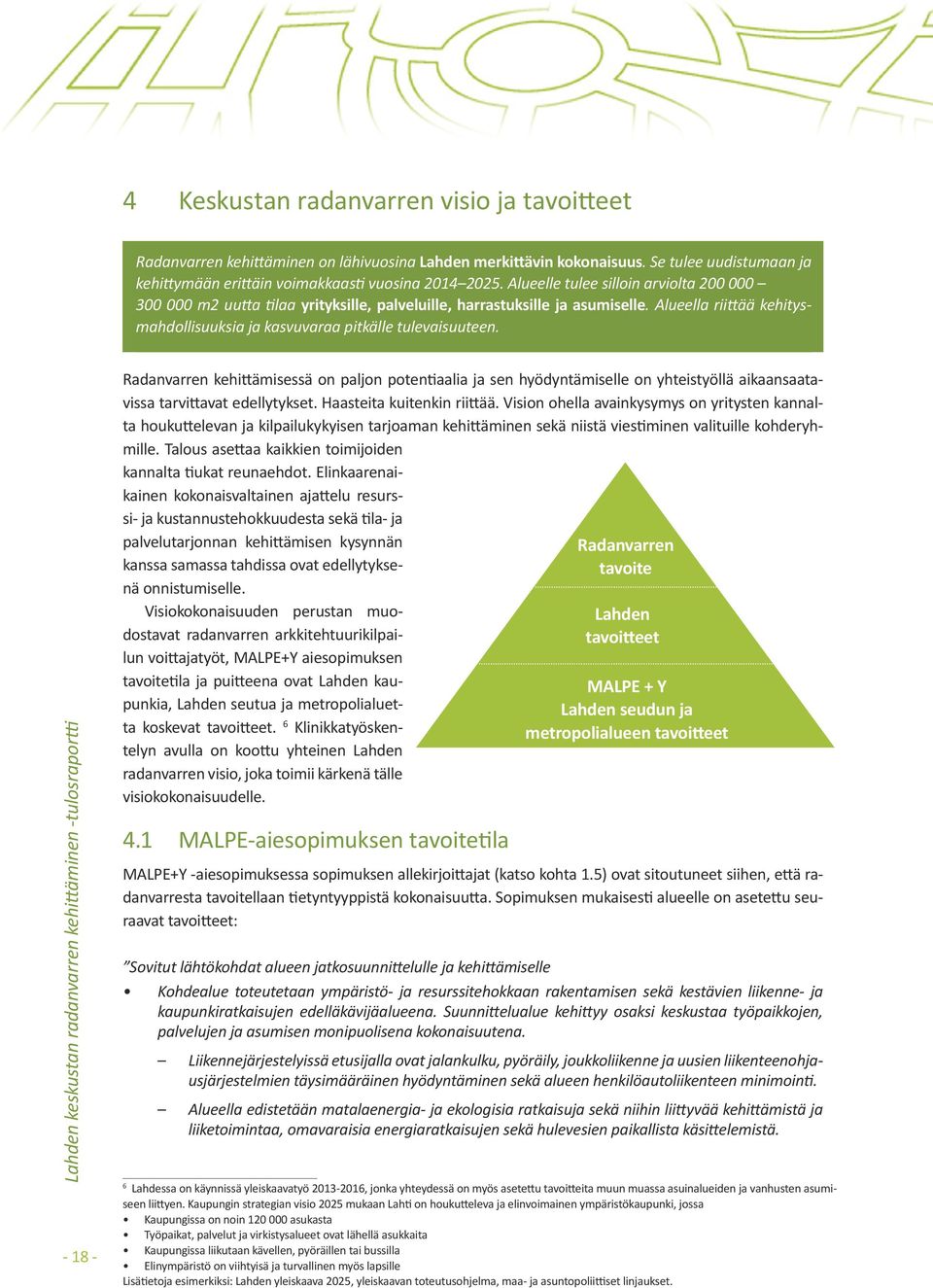 - 18 - Radanvarren kehittämisessä on paljon potentiaalia ja sen hyödyntämiselle on yhteistyöllä aikaansaatavissa tarvittavat edellytykset. Haasteita kuitenkin riittää.