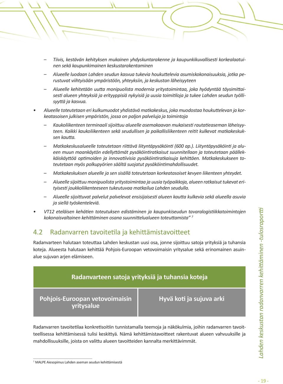 alueen yhteyksiä ja erityyppisiä nykyisiä ja uusia toimitiloja ja tukee Lahden seudun työllisyyttä ja kasvua.