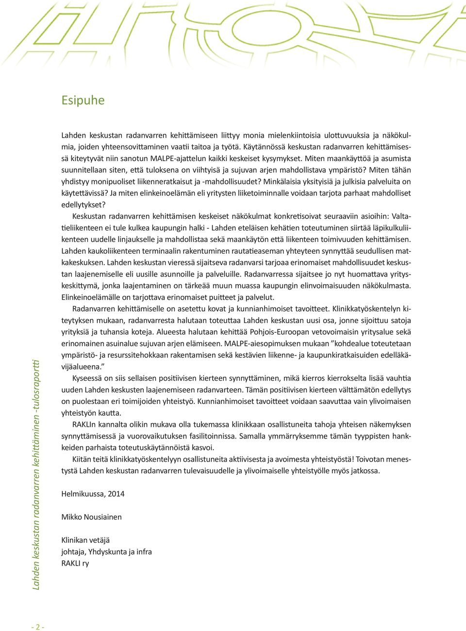 Miten maankäyttöä ja asumista suunnitellaan siten, että tuloksena on viihtyisä ja sujuvan arjen mahdollistava ympäristö? Miten tähän yhdistyy monipuoliset liikenneratkaisut ja -mahdollisuudet?