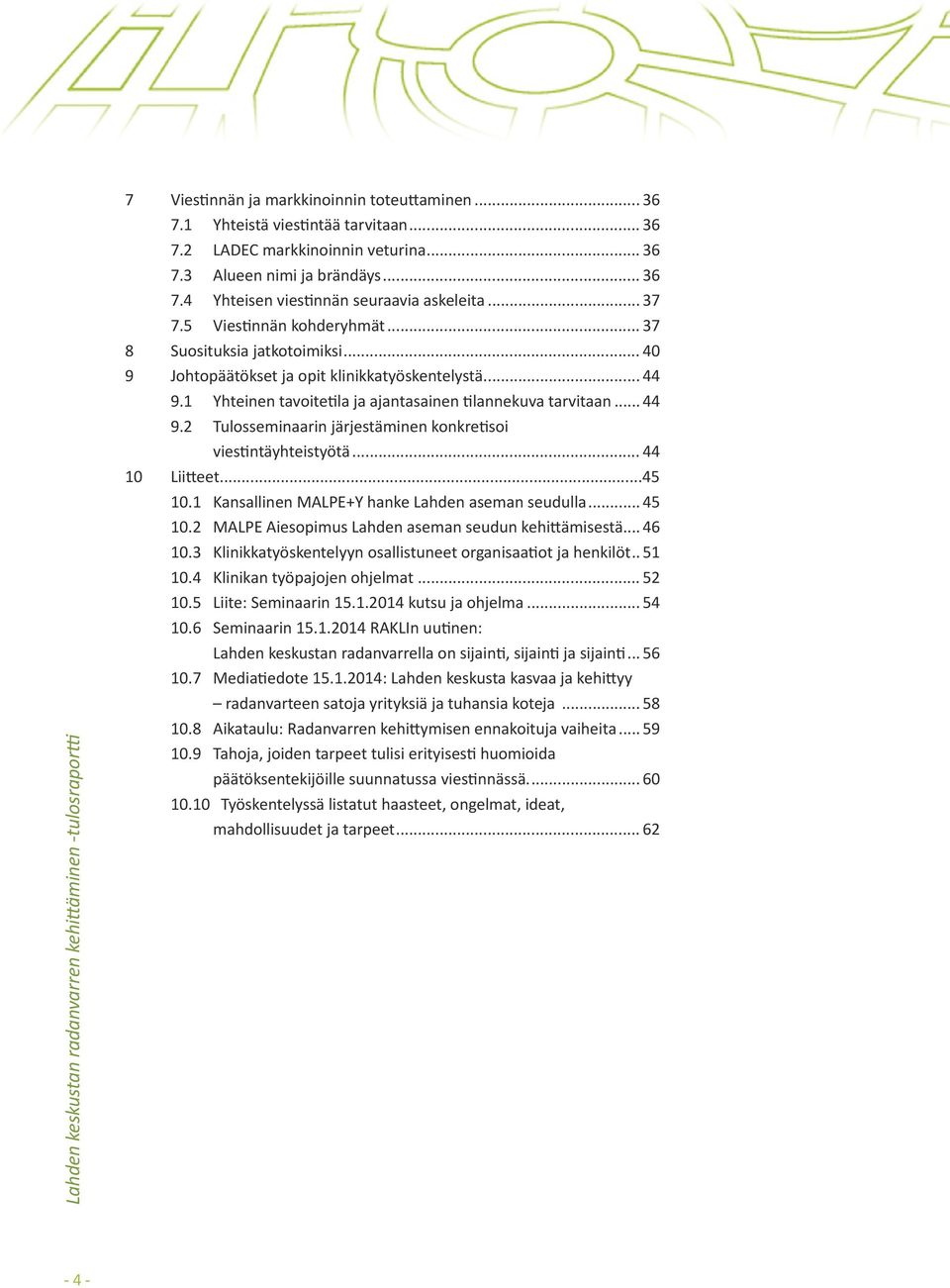 .. 44 10 Liitteet...45 10.1 Kansallinen MALPE+Y hanke Lahden aseman seudulla... 45 10.2 MALPE Aiesopimus Lahden aseman seudun kehittämisestä... 46 10.