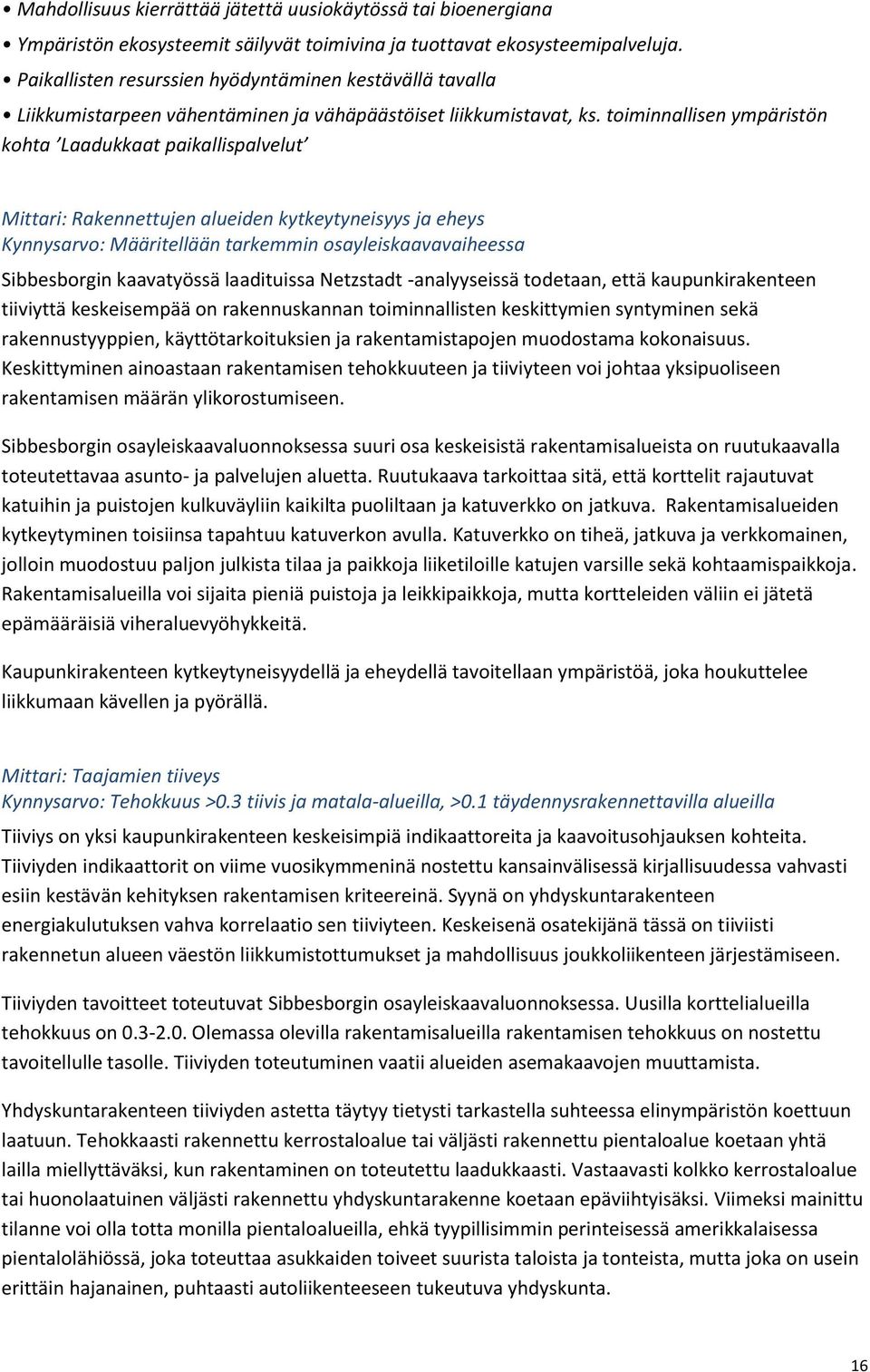 toiminnallisen ympäristön kohta Laadukkaat paikallispalvelut Mittari: Rakennettujen alueiden kytkeytyneisyys ja eheys Kynnysarvo: Määritellään tarkemmin osayleiskaavavaiheessa Sibbesborgin