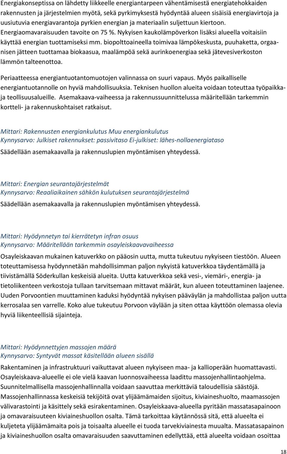 Nykyisen kaukolämpöverkon lisäksi alueella voitaisiin käyttää energian tuottamiseksi mm.