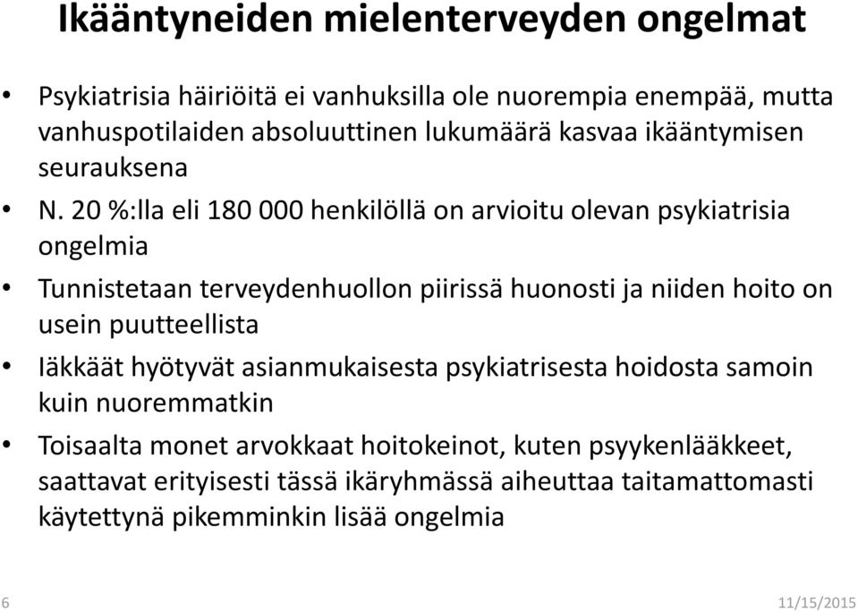 20 %:lla eli 180 000 henkilöllä on arvioitu olevan psykiatrisia ongelmia Tunnistetaan terveydenhuollon piirissä huonosti ja niiden hoito on usein