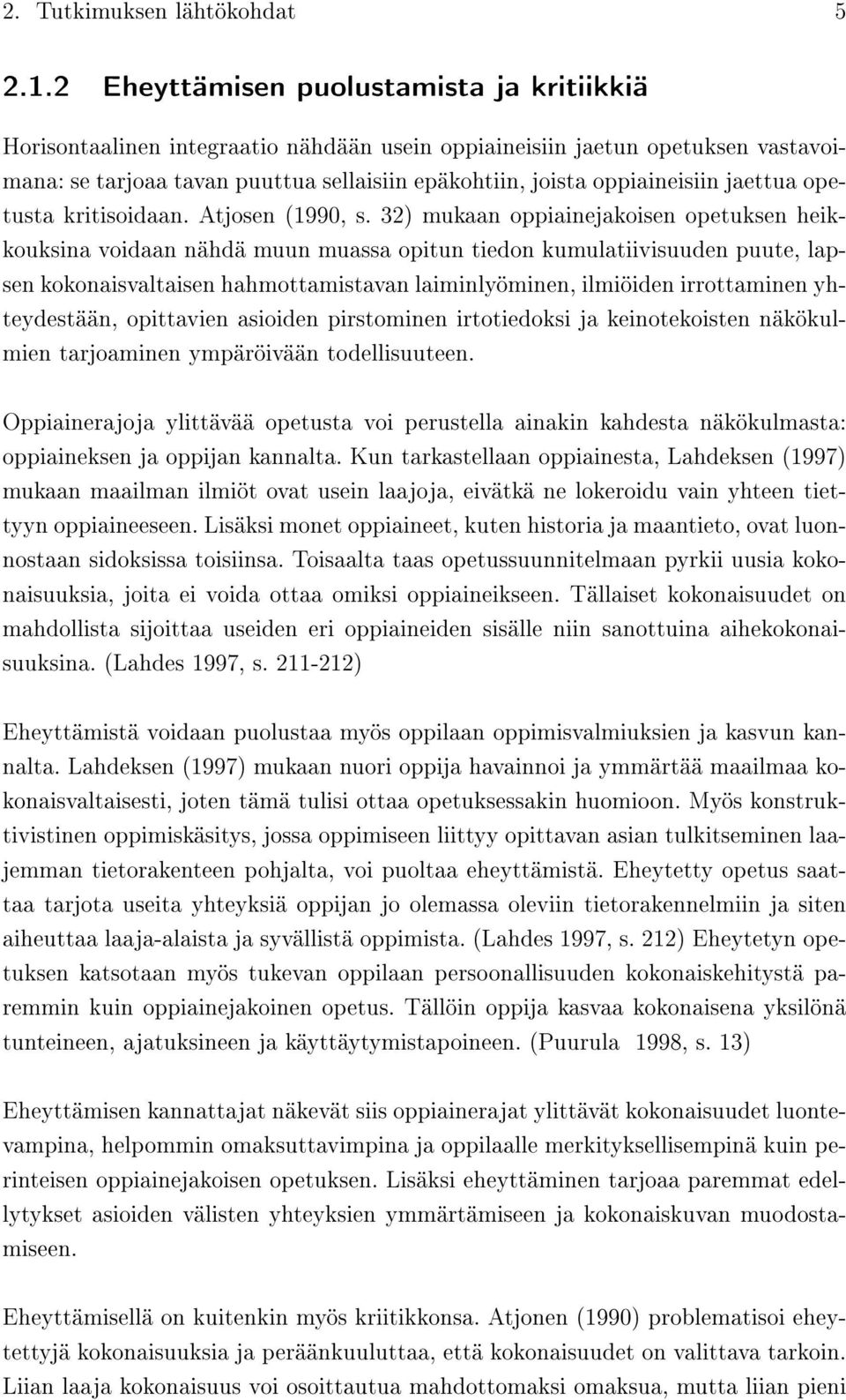 jaettua opetusta kritisoidaan. Atjosen (1990, s.