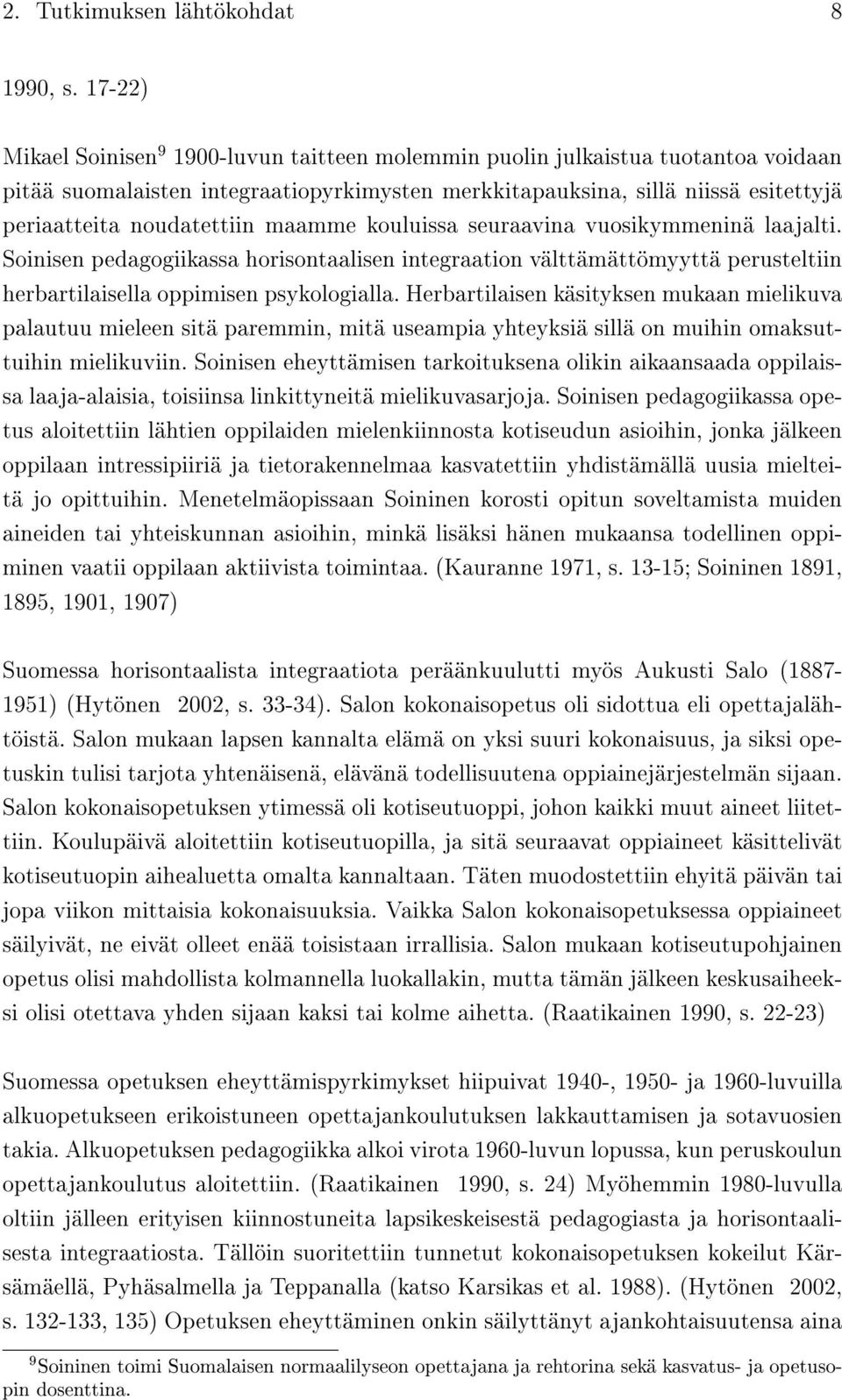 maamme kouluissa seuraavina vuosikymmeninä laajalti. Soinisen pedagogiikassa horisontaalisen integraation välttämättömyyttä perusteltiin herbartilaisella oppimisen psykologialla.