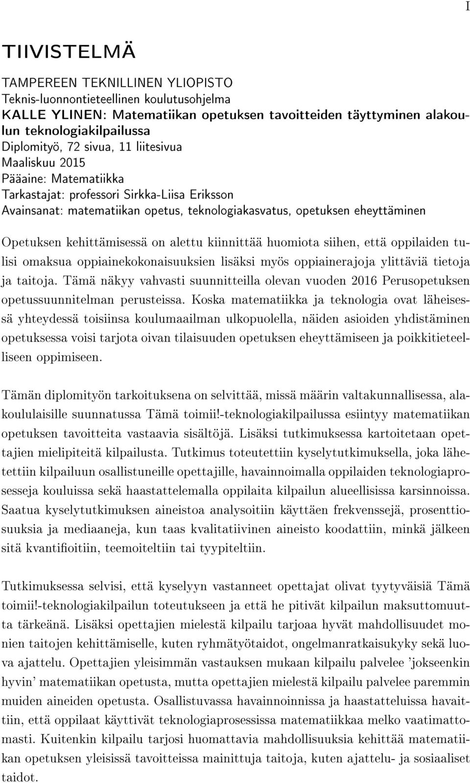 kehittämisessä on alettu kiinnittää huomiota siihen, että oppilaiden tulisi omaksua oppiainekokonaisuuksien lisäksi myös oppiainerajoja ylittäviä tietoja ja taitoja.