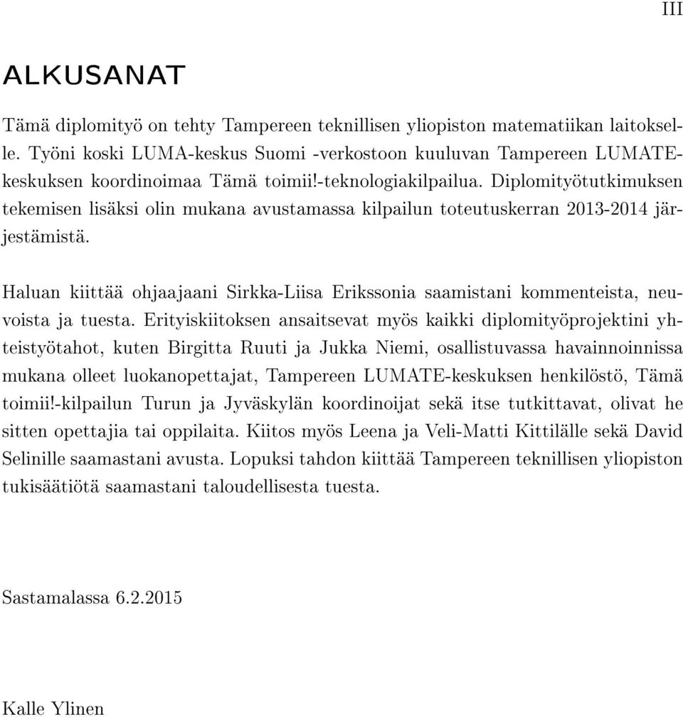 Haluan kiittää ohjaajaani Sirkka-Liisa Erikssonia saamistani kommenteista, neuvoista ja tuesta.