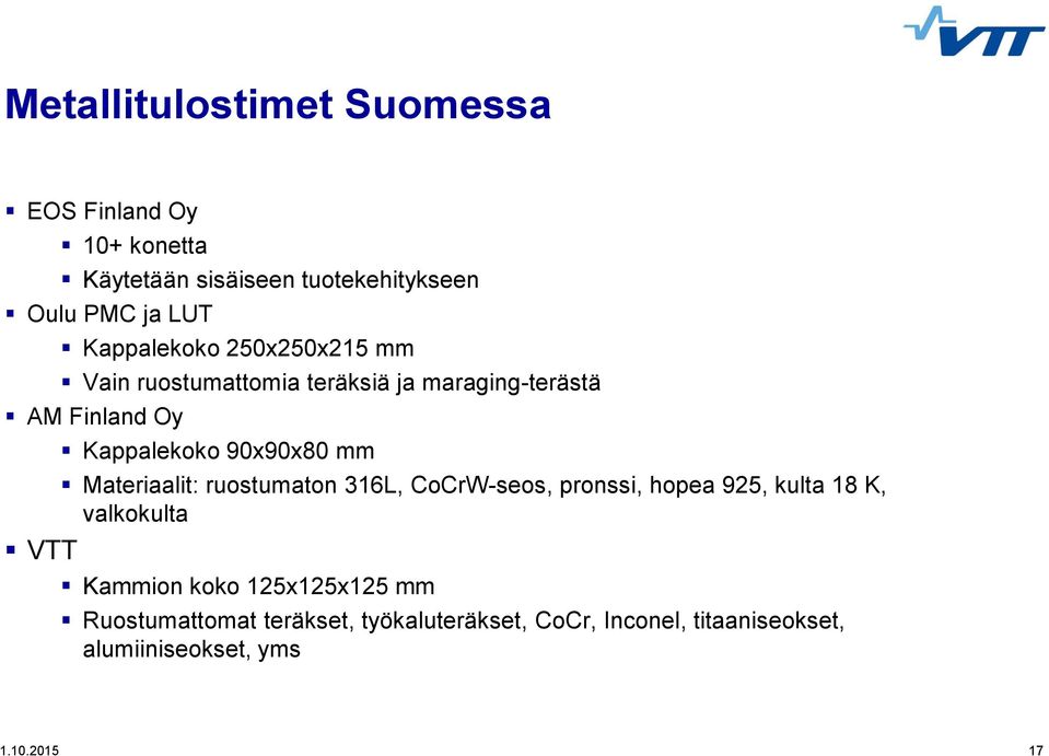 90x90x80 mm Materiaalit: ruostumaton 316L, CoCrW-seos, pronssi, hopea 925, kulta 18 K, valkokulta Kammion koko