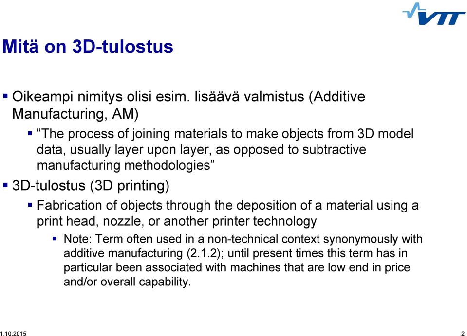 subtractive manufacturing methodologies 3D-tulostus (3D printing) Fabrication of objects through the deposition of a material using a print head, nozzle, or