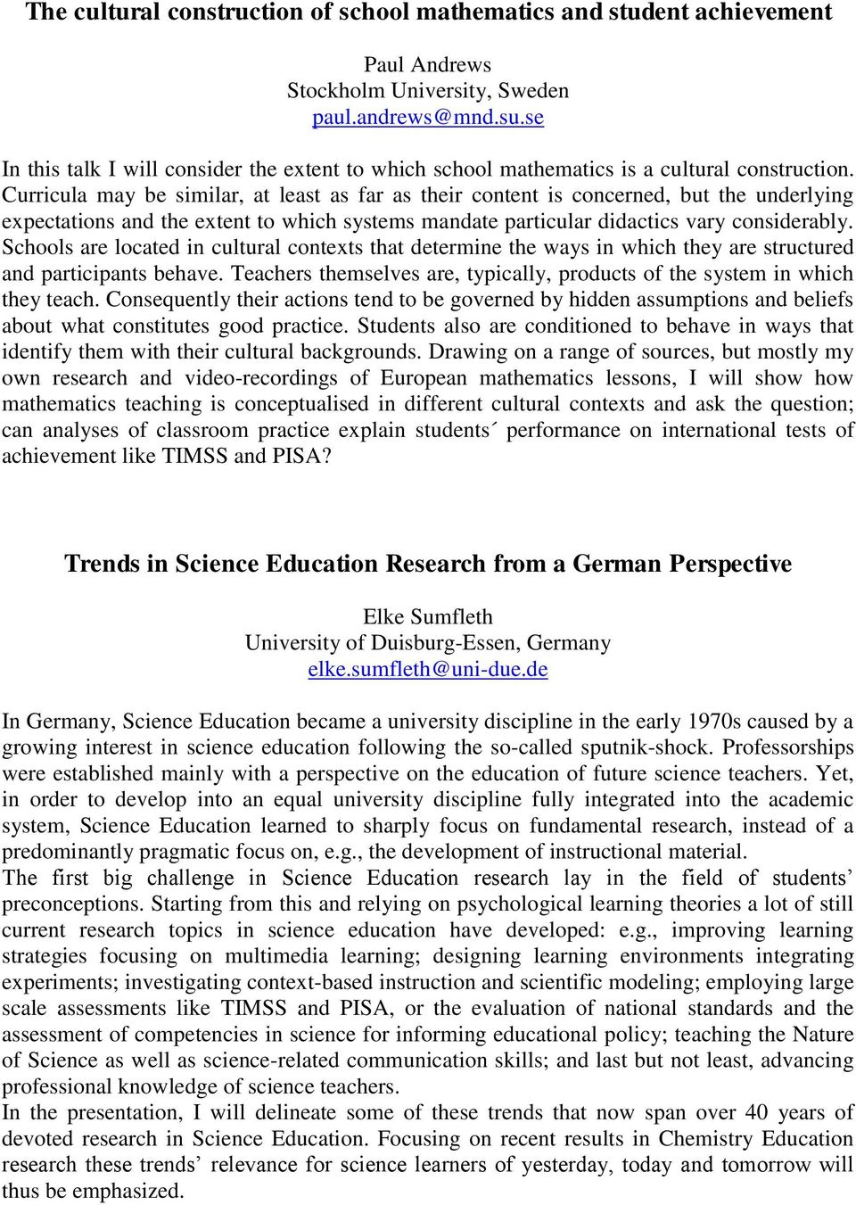 Curricula may be similar, at least as far as their content is concerned, but the underlying expectations and the extent to which systems mandate particular didactics vary considerably.