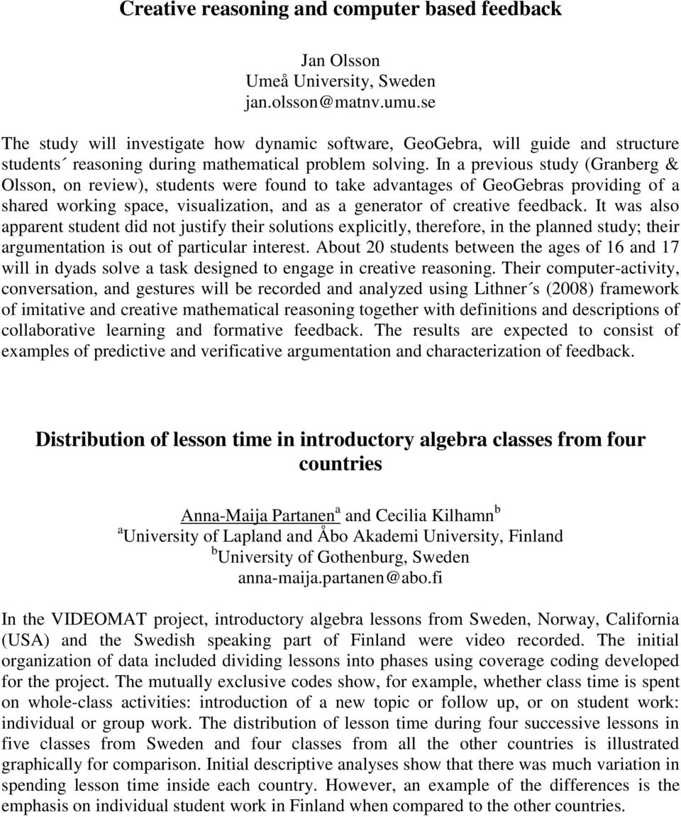 In a previous study (Granberg & Olsson, on review), students were found to take advantages of GeoGebras providing of a shared working space, visualization, and as a generator of creative feedback.