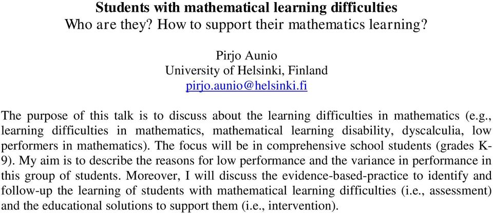 The focus will be in comprehensive school students (grades K- 9). My aim is to describe the reasons for low performance and the variance in performance in this group of students.