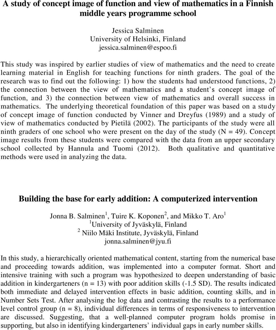 The goal of the research was to find out the following: 1) how the students had understood functions, 2) the connection between the view of mathematics and a student s concept image of function, and