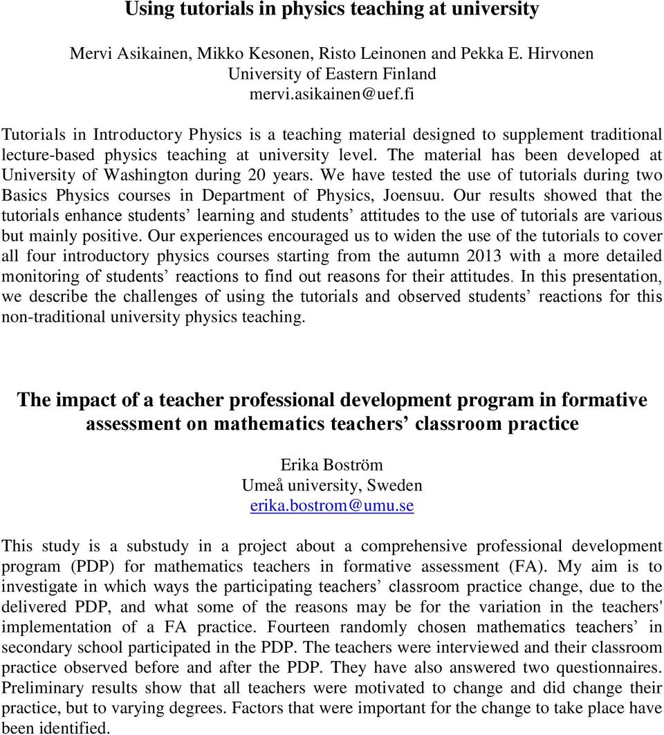 The material has been developed at University of Washington during 20 years. We have tested the use of tutorials during two Basics Physics courses in Department of Physics, Joensuu.