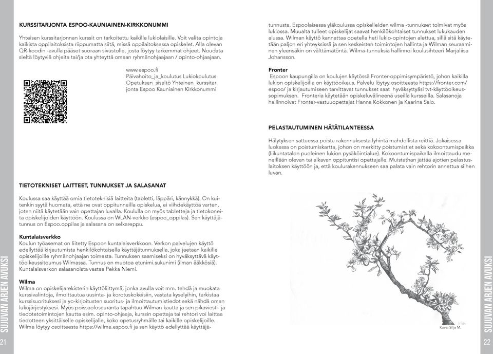 Noudata sieltä löytyviä ohjeita tai/ja ota yhteyttä omaan ryhmänohjaajaan / opinto-ohjaajaan. www.espoo.