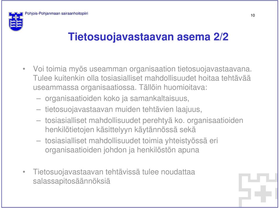 Tällöin huomioitava: organisaatioiden koko ja samankaltaisuus, tietosuojavastaavan muiden tehtävien laajuus, tosiasialliset mahdollisuudet