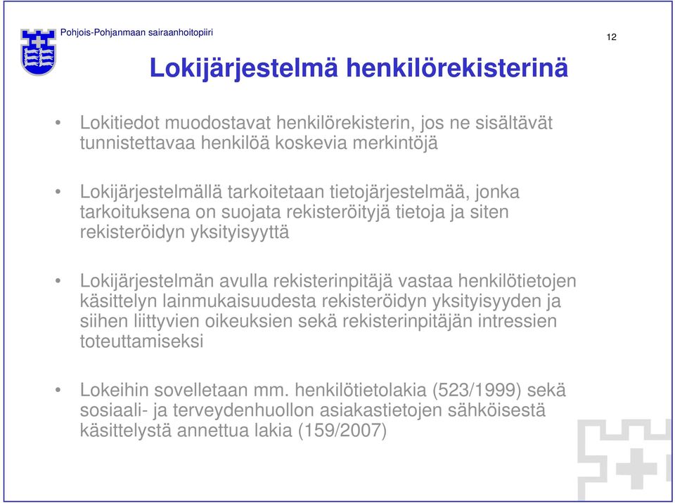 rekisterinpitäjä vastaa henkilötietojen käsittelyn lainmukaisuudesta rekisteröidyn yksityisyyden ja siihen liittyvien oikeuksien sekä rekisterinpitäjän