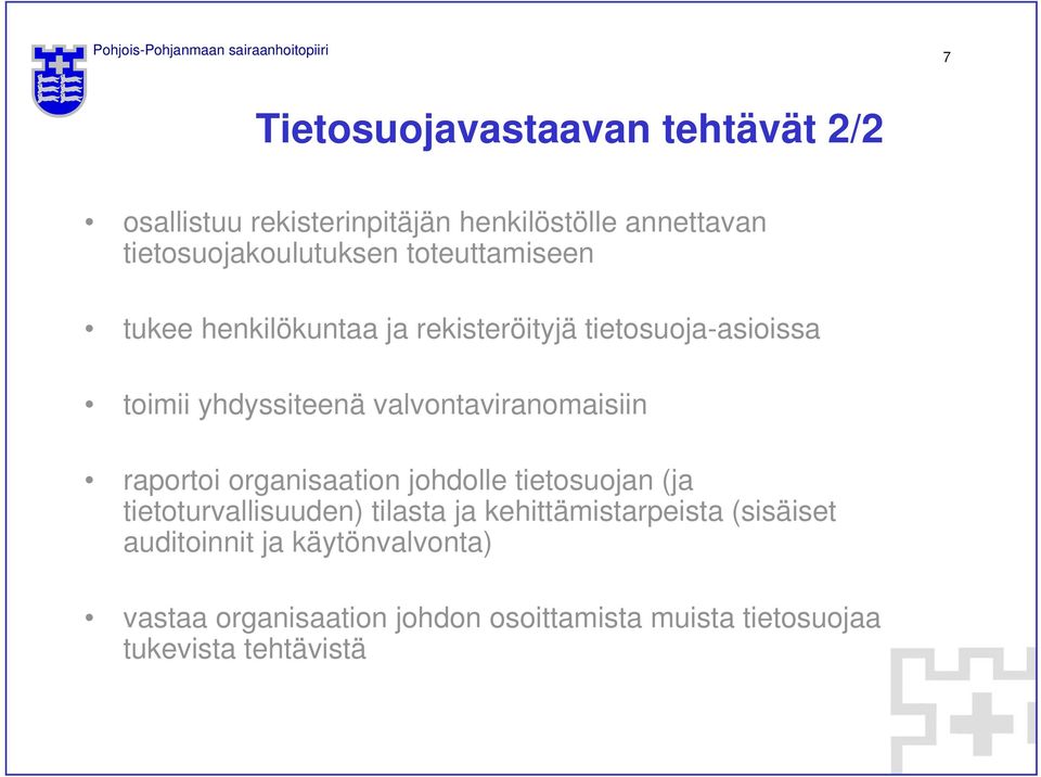 valvontaviranomaisiin raportoi organisaation johdolle tietosuojan (ja tietoturvallisuuden) tilasta ja