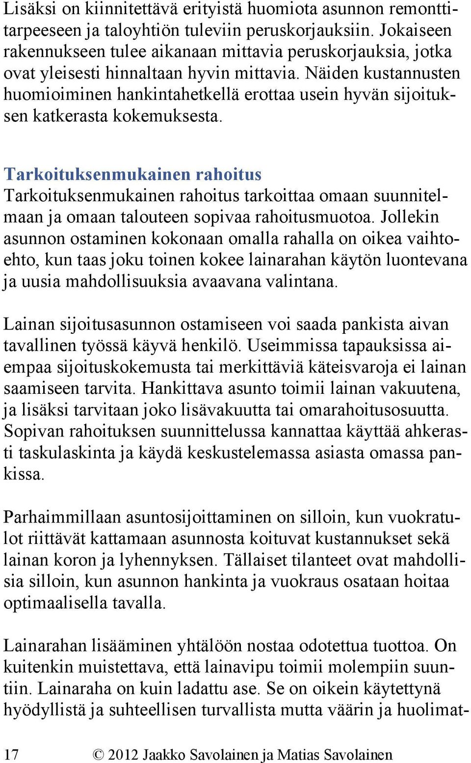 Näiden kustannusten huomioiminen hankintahetkellä erottaa usein hyvän sijoituksen katkerasta kokemuksesta.