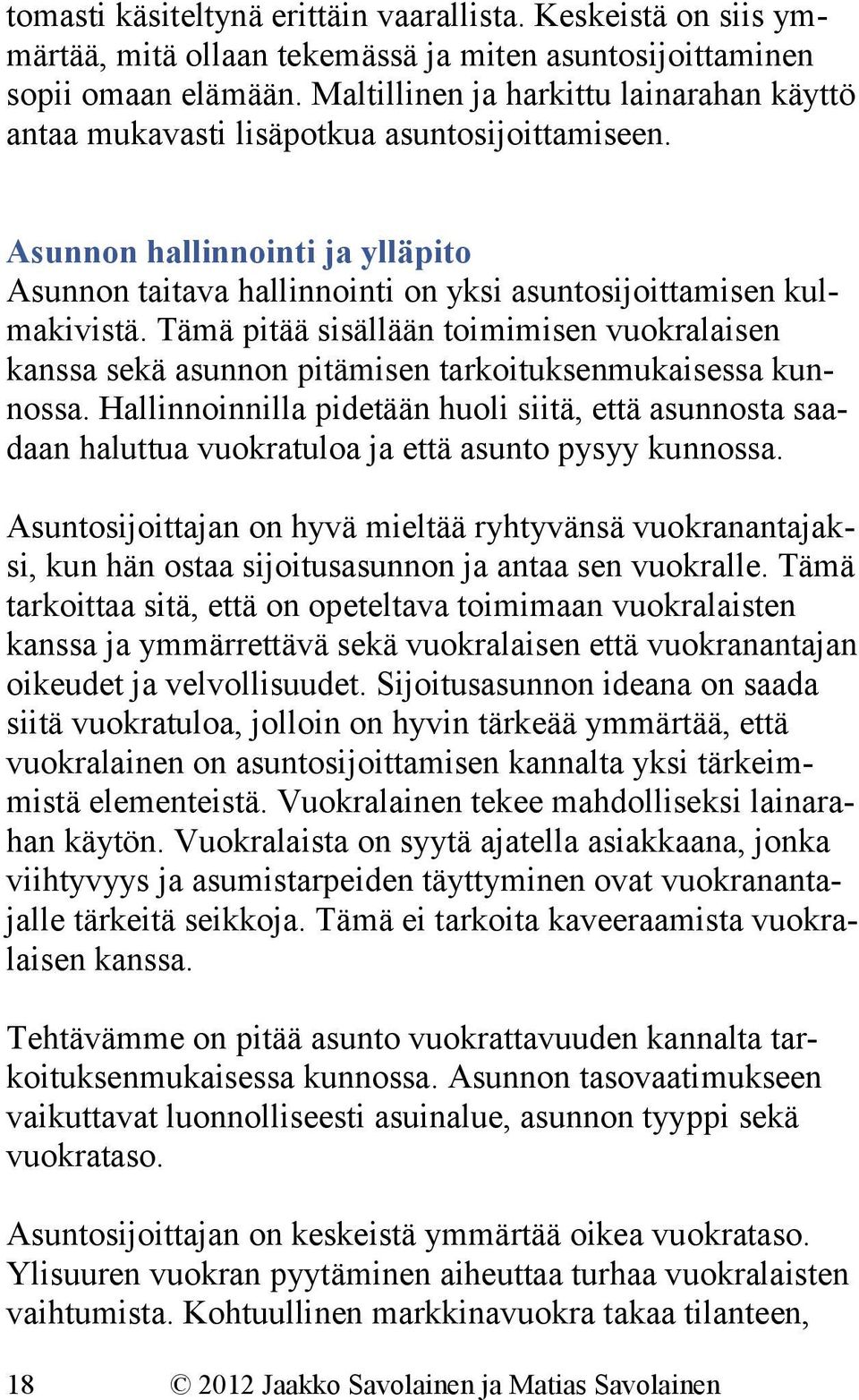 Tämä pitää sisällään toimimisen vuokralaisen kanssa sekä asunnon pitämisen tarkoituksenmukaisessa kunnossa.