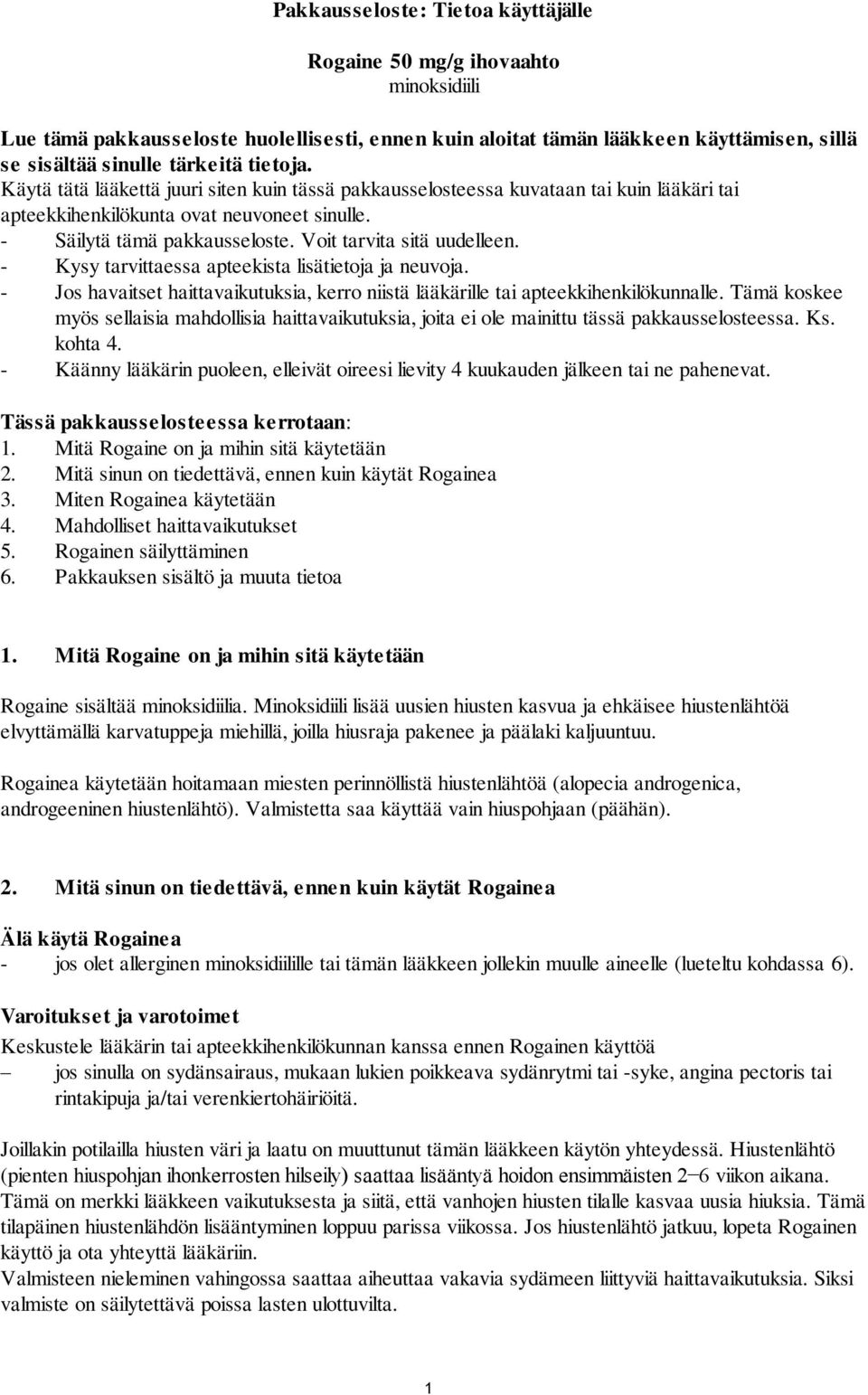 Voit tarvita sitä uudelleen. - Kysy tarvittaessa apteekista lisätietoja ja neuvoja. - Jos havaitset haittavaikutuksia, kerro niistä lääkärille tai apteekkihenkilökunnalle.