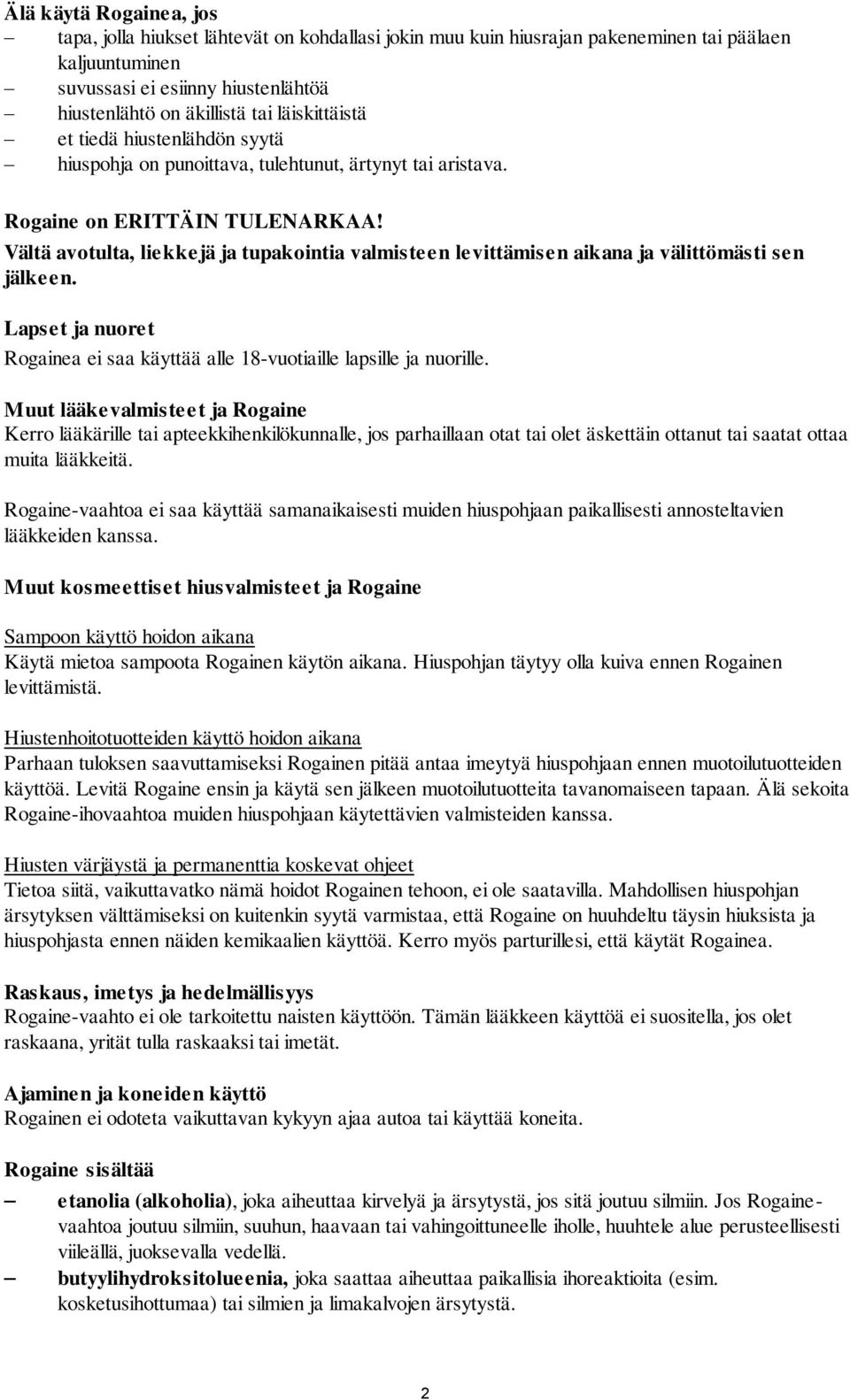 Vältä avotulta, liekkejä ja tupakointia valmisteen levittämisen aikana ja välittömästi sen jälkeen. Lapset ja nuoret Rogainea ei saa käyttää alle 18-vuotiaille lapsille ja nuorille.