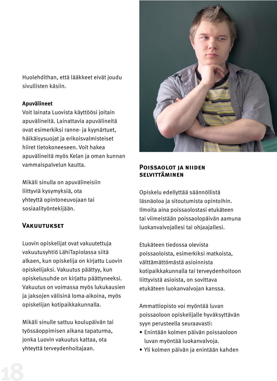 Mikäli sinulla on apuvälineisiin liittyviä kysymyksiä, ota yhteyttä opintoneuvojaan tai sosiaalityöntekijään.