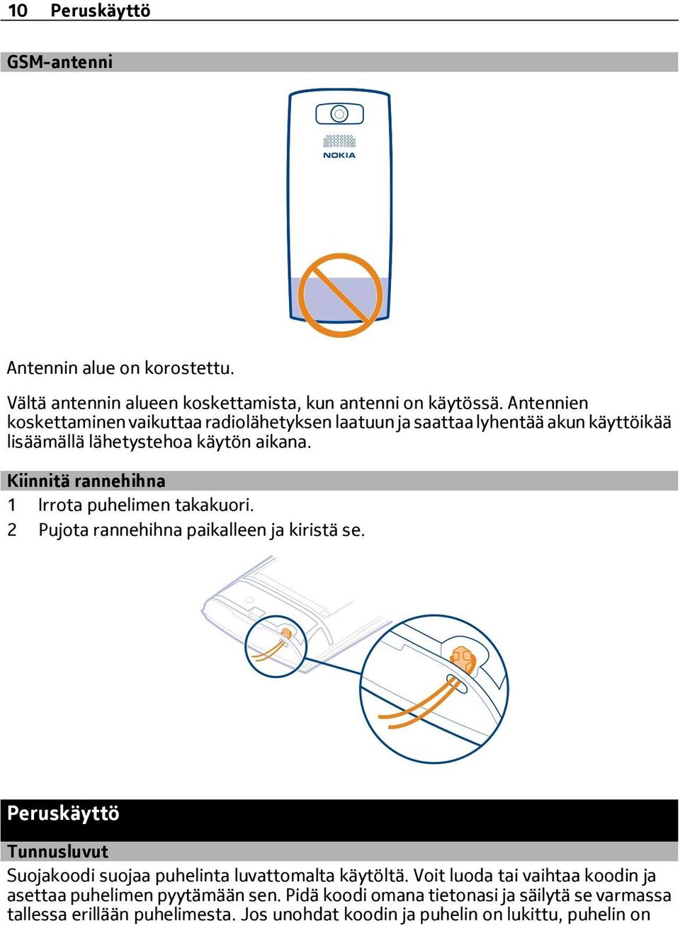 Kiinnitä rannehihna 1 Irrota puhelimen takakuori. 2 Pujota rannehihna paikalleen ja kiristä se.