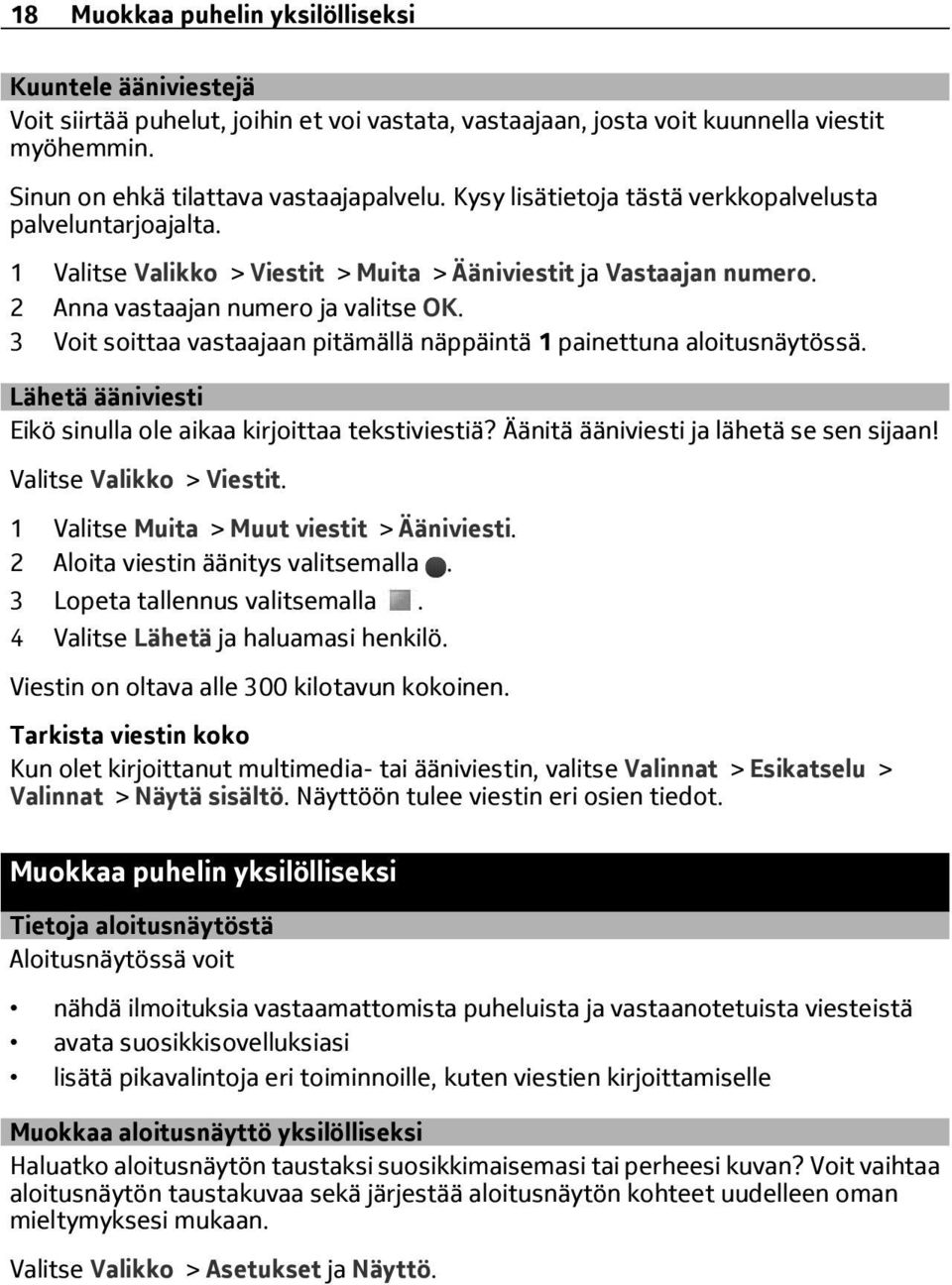 3 Voit soittaa vastaajaan pitämällä näppäintä 1 painettuna aloitusnäytössä. Lähetä ääniviesti Eikö sinulla ole aikaa kirjoittaa tekstiviestiä? Äänitä ääniviesti ja lähetä se sen sijaan!