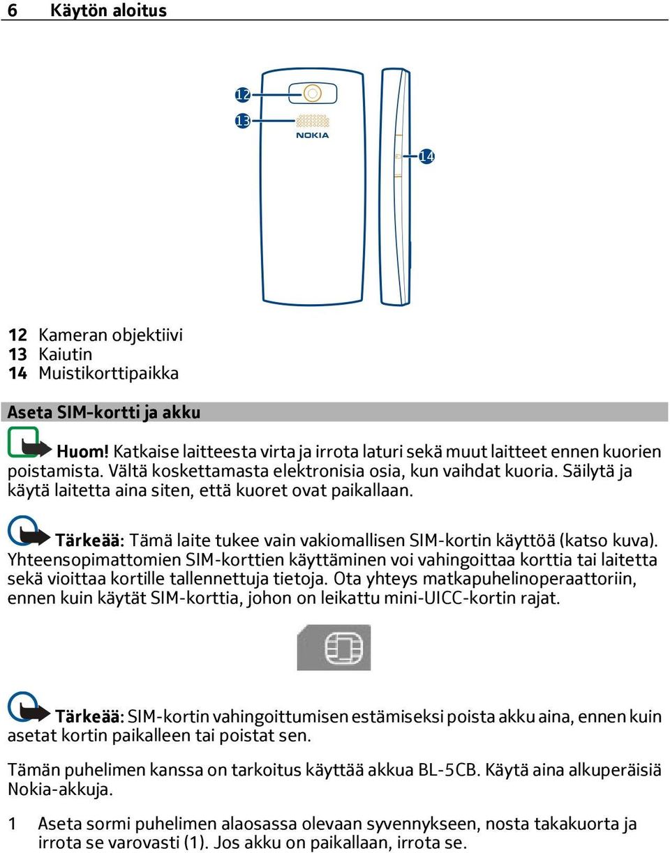 Tärkeää: Tämä laite tukee vain vakiomallisen SIM-kortin käyttöä (katso kuva).