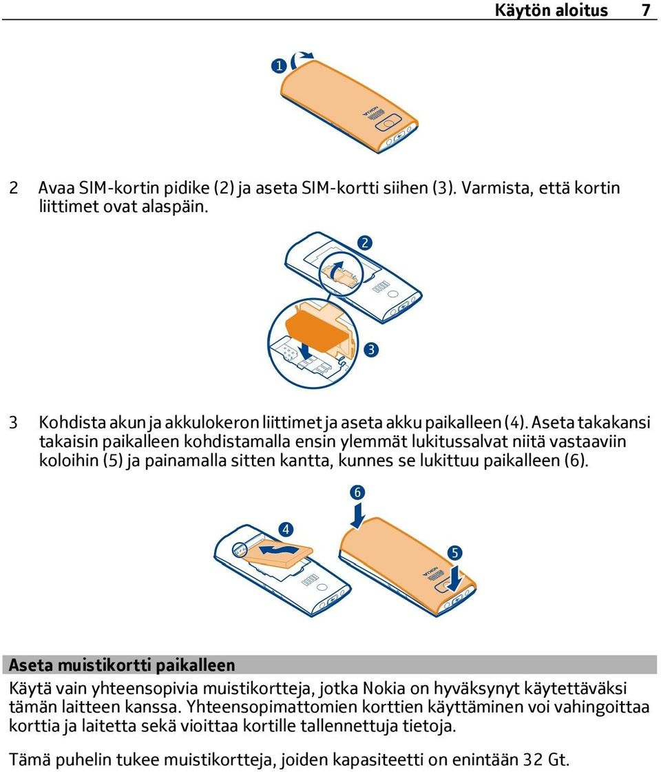 Aseta takakansi takaisin paikalleen kohdistamalla ensin ylemmät lukitussalvat niitä vastaaviin koloihin (5) ja painamalla sitten kantta, kunnes se lukittuu paikalleen (6).