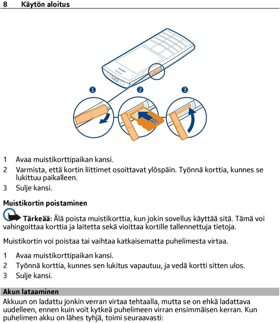 Muistikortin voi poistaa tai vaihtaa katkaisematta puhelimesta virtaa. 1 Avaa muistikorttipaikan kansi. 2 Työnnä korttia, kunnes sen lukitus vapautuu, ja vedä kortti sitten ulos.