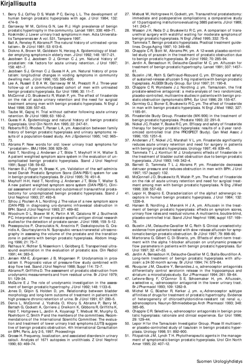 531, Tampere 1997. 4. Ball A, Feneley R, Abrams P. The natural history of untreated»prostatism». Br J Urol 1981; 53: 613 6. 5. Diokno A, Brown M, Goldstein N, Herzog A.