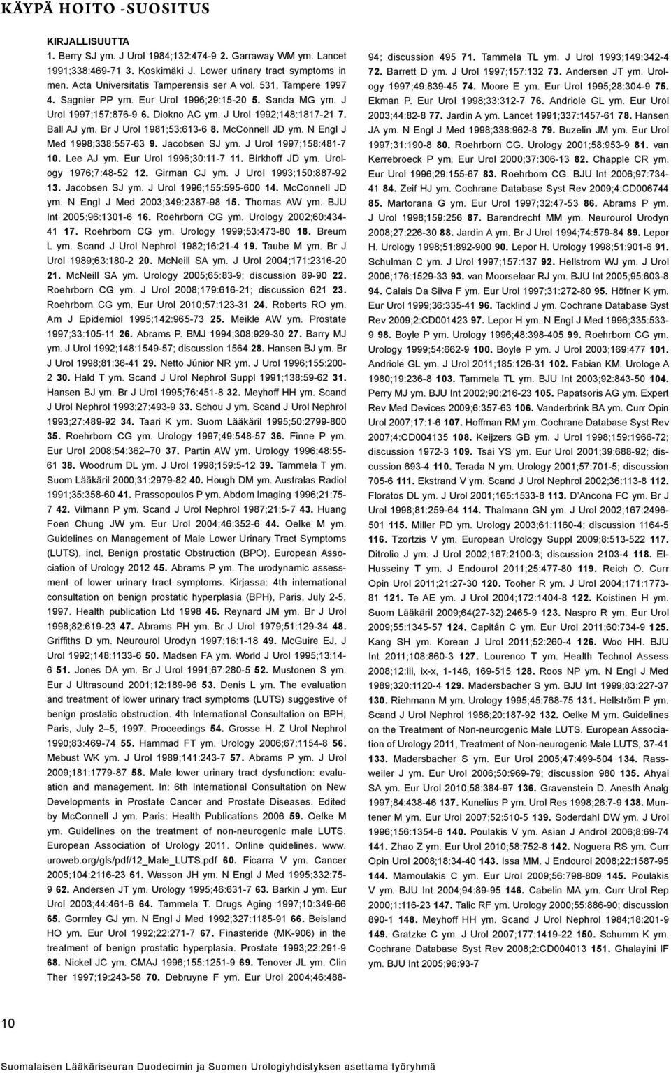Br J Urol 1981;53:613-6 8. McConnell JD ym. N Engl J Med 1998;338:557-63 9. Jacobsen SJ ym. J Urol 1997;158:481-7 10. Lee AJ ym. Eur Urol 1996;30:11-7 11. Birkhoff JD ym. Urology 1976;7:48-52 12.
