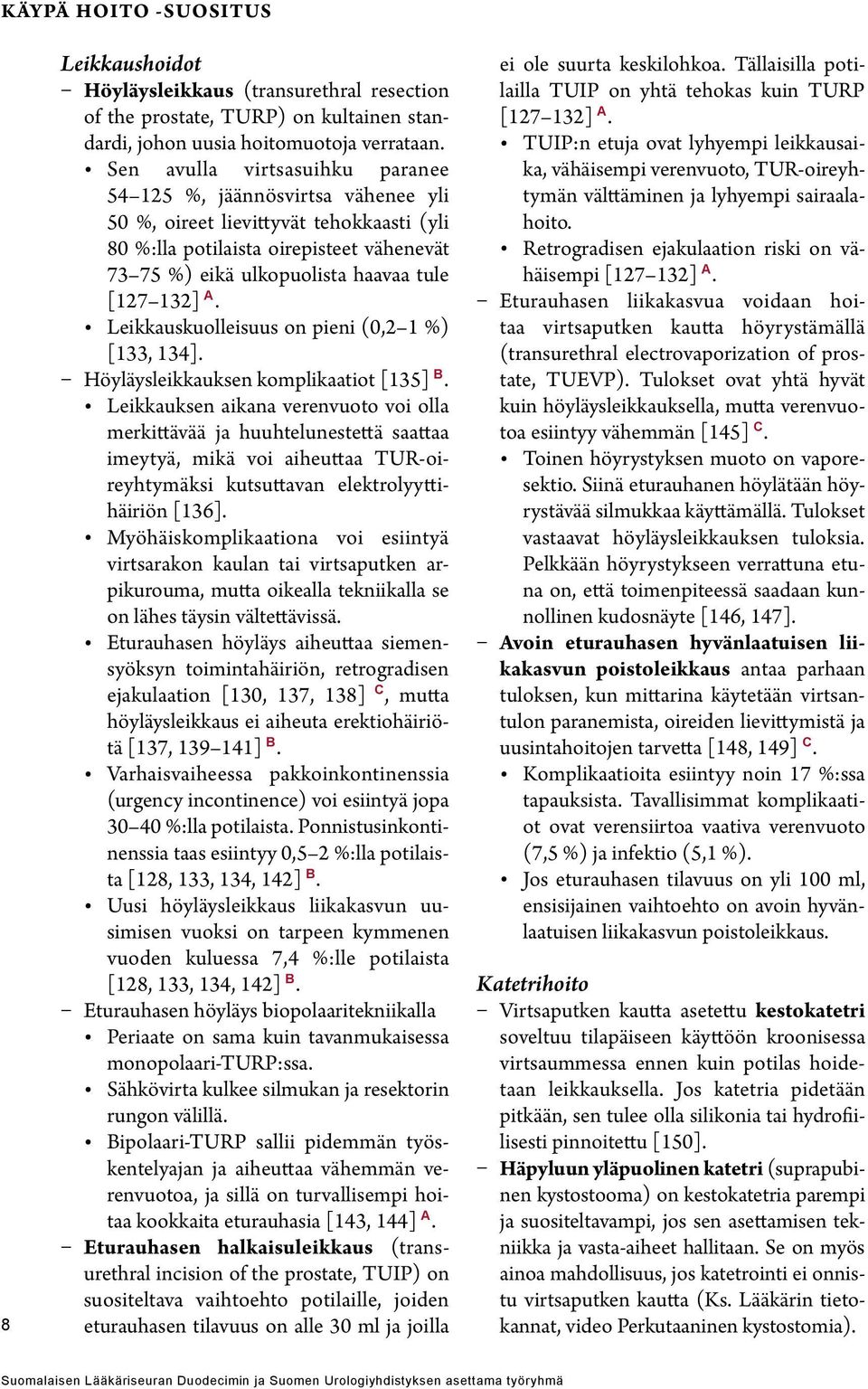 132] A. Leikkauskuolleisuus on pieni (0,2 1 %) [133, 134]. Höyläysleikkauksen komplikaatiot [135] B.