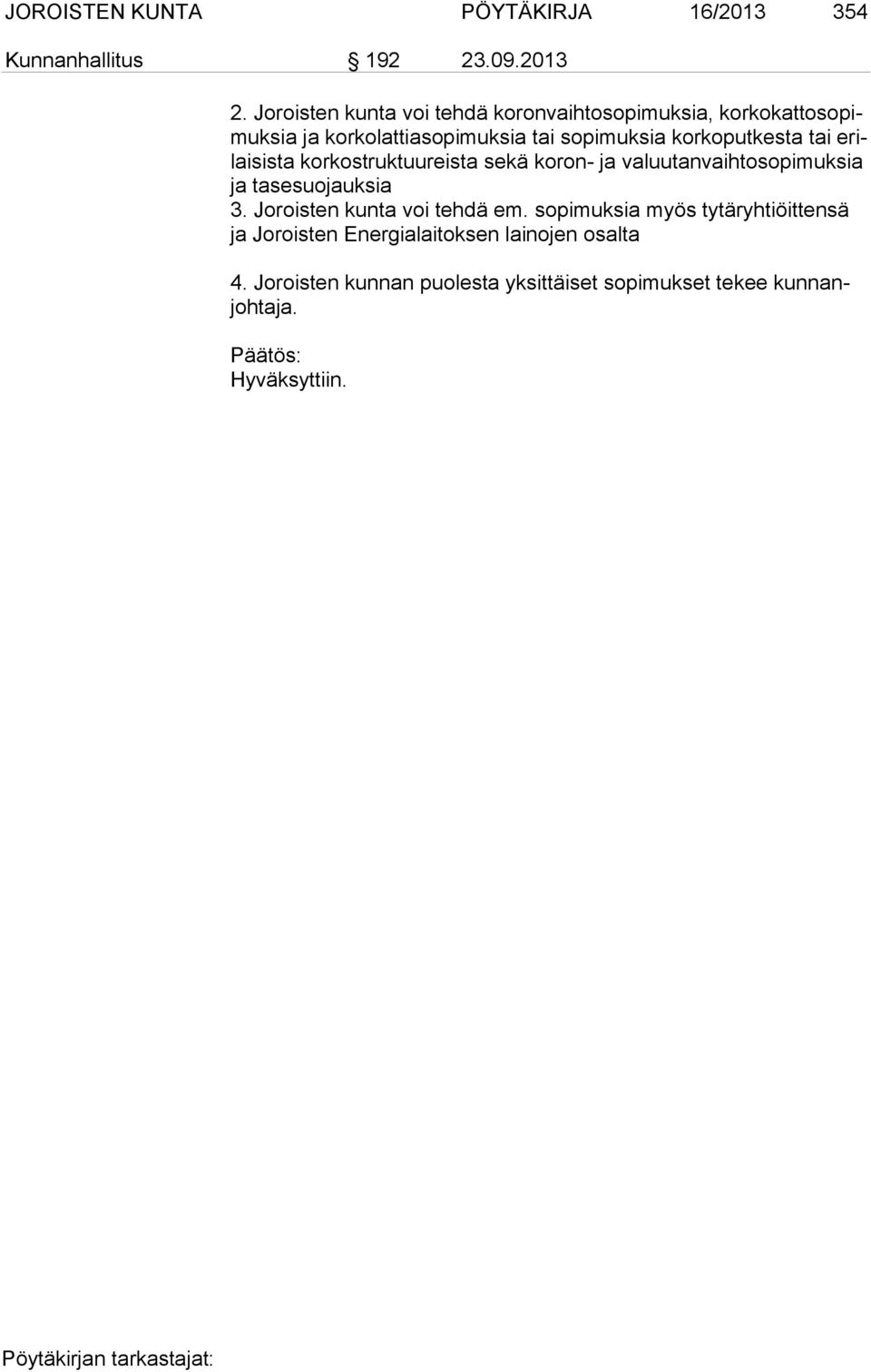 korkoput kesta tai erilai sista korkostruktuureista sekä koron- ja valuutanvaih toso pi muksia ja tasesuojauksia 3.