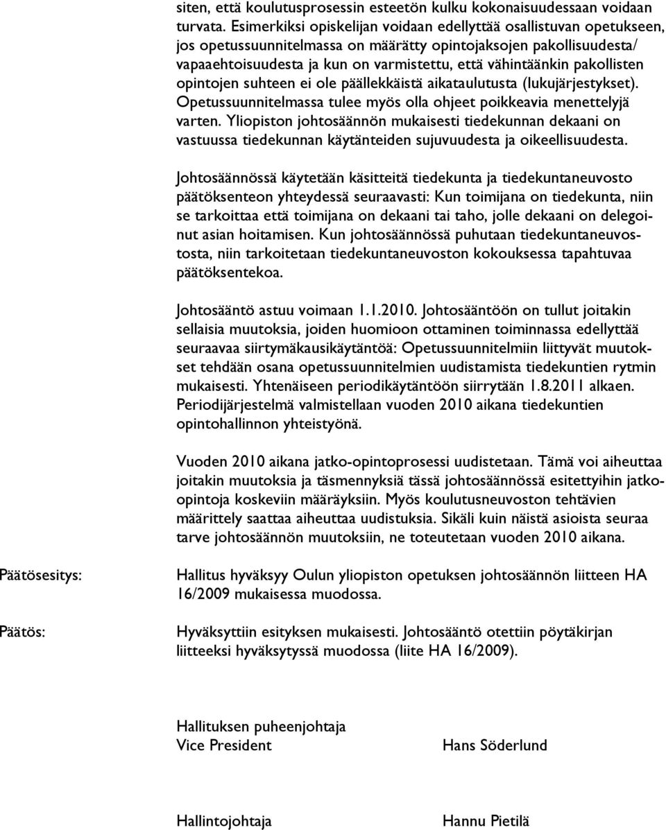 pakollisten opintojen suhteen ei ole päällekkäistä aikataulutusta (lukujärjestykset). Opetussuunnitelmassa tulee myös olla ohjeet poikkeavia menettelyjä varten.