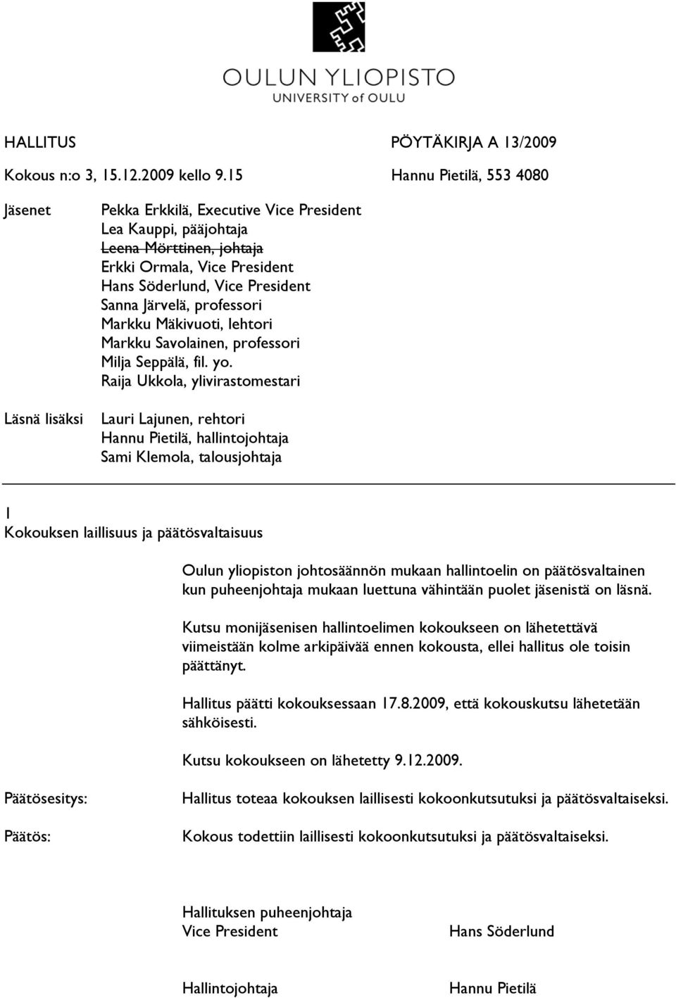 Sanna Järvelä, professori Markku Mäkivuoti, lehtori Markku Savolainen, professori Milja Seppälä, fil. yo.