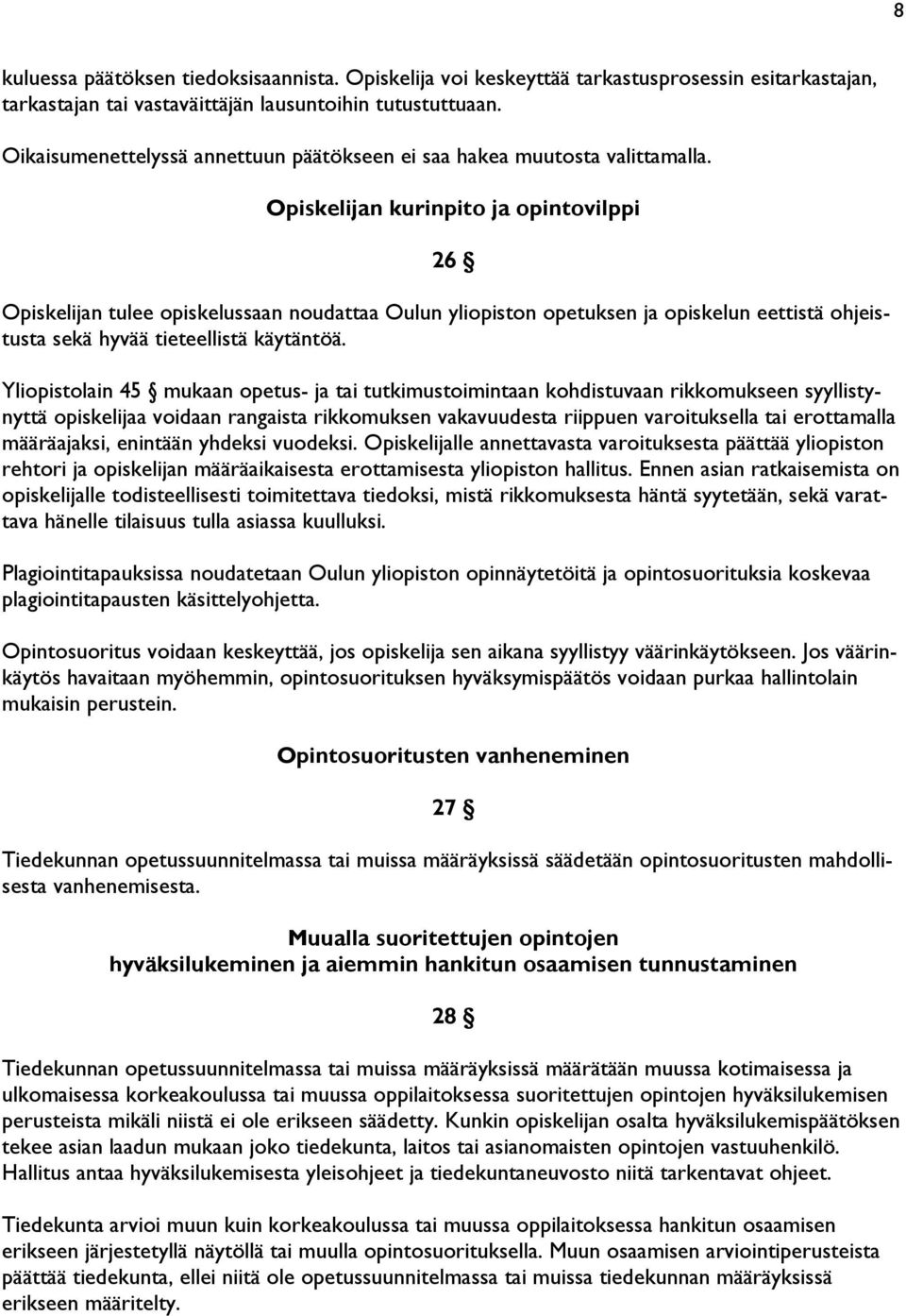 Opiskelijan kurinpito ja opintovilppi 26 Opiskelijan tulee opiskelussaan noudattaa Oulun yliopiston opetuksen ja opiskelun eettistä ohjeistusta sekä hyvää tieteellistä käytäntöä.