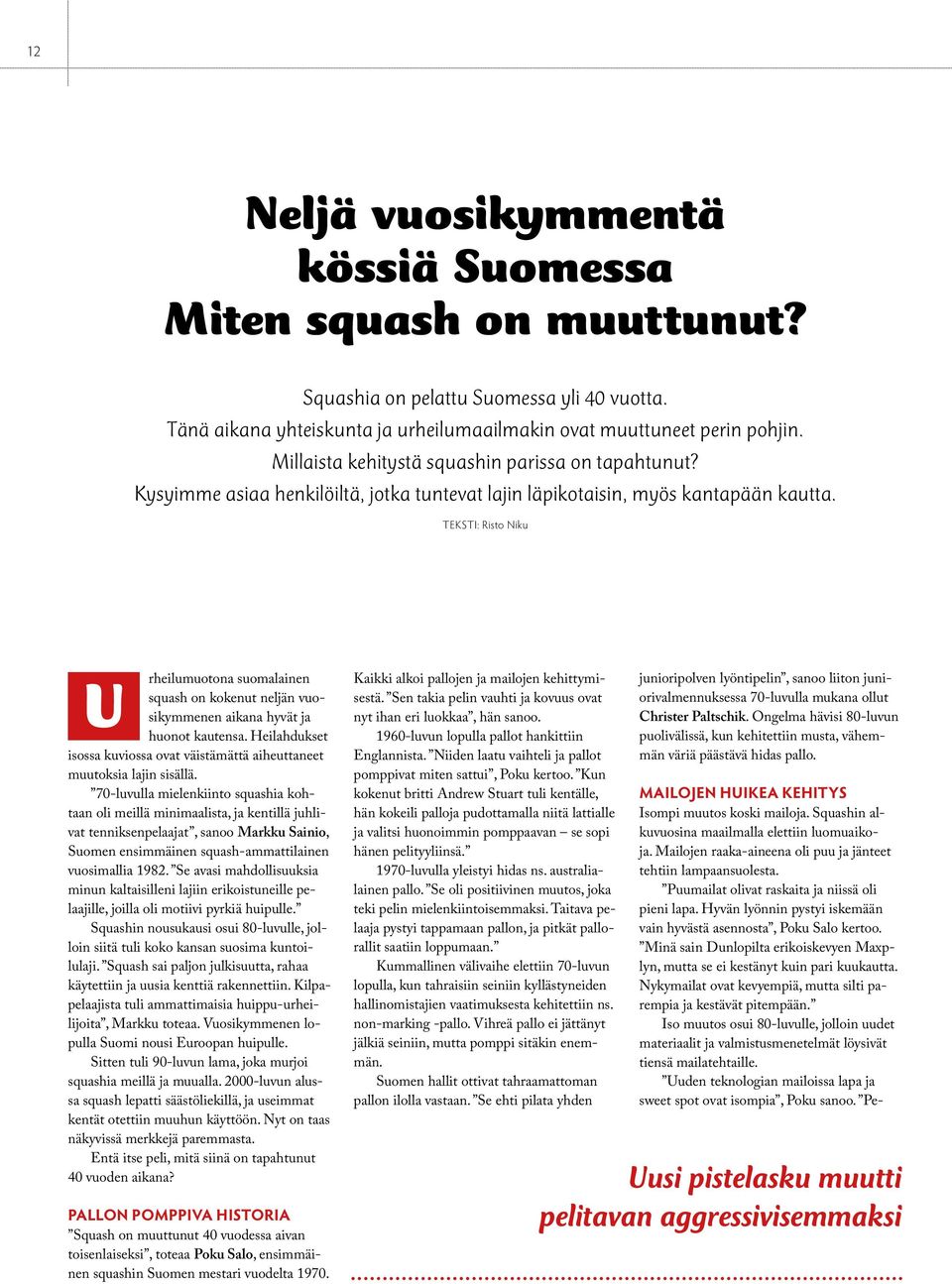 Teksti: Risto Niku rheilumuotona suomalainen U squash on kokenut neljän vuosikymmenen aikana hyvät ja huonot kautensa.