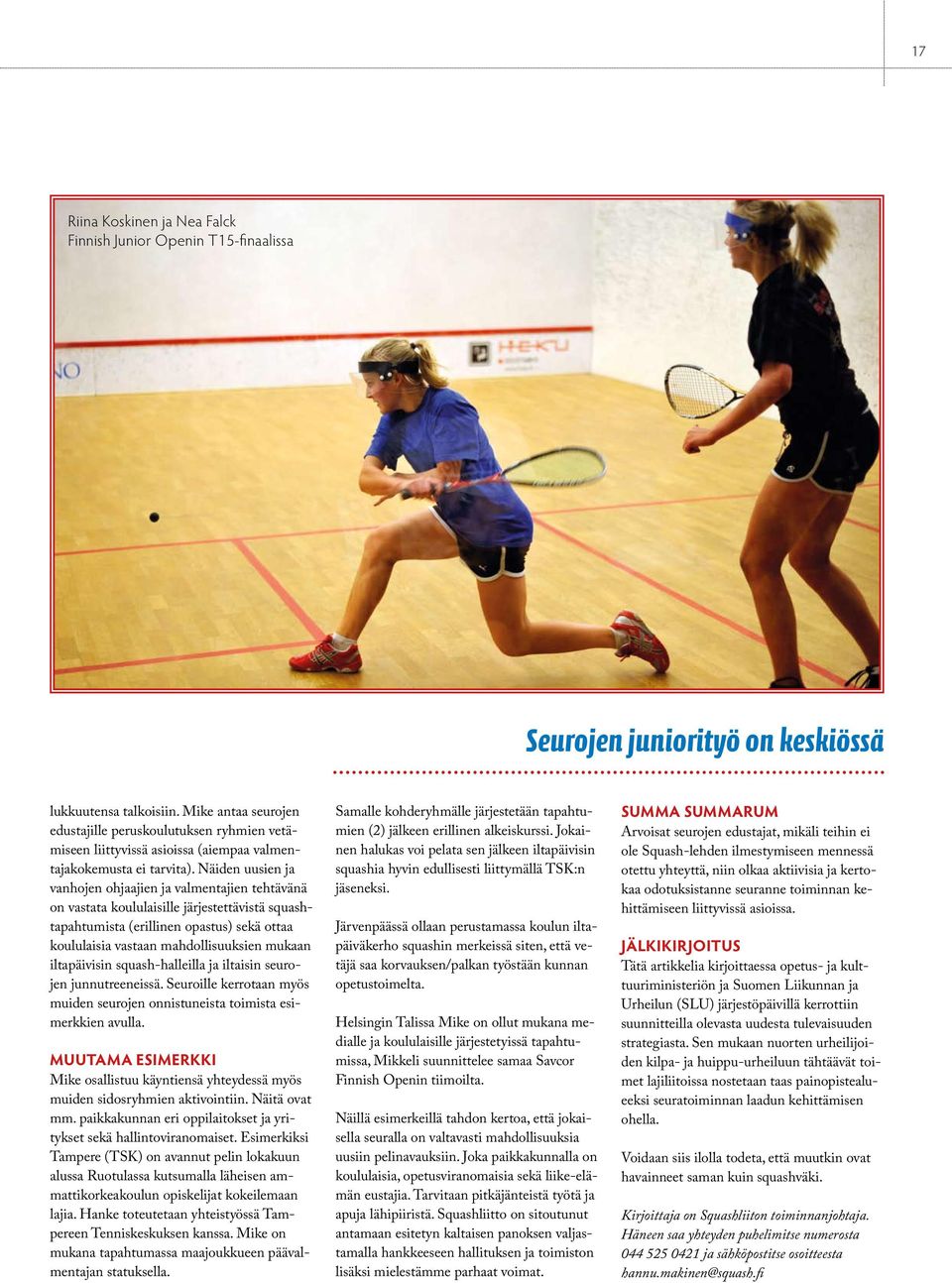 Näiden uusien ja vanhojen ohjaajien ja valmentajien tehtävänä on vastata koululaisille järjestettävistä squashtapahtumista (erillinen opastus) sekä ottaa koululaisia vastaan mahdollisuuksien mukaan